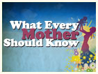 What Every Mother Should Know