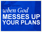 When God Messes Up Your Plans