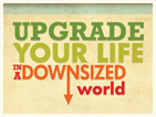Upgrade Your Life In A Downsized World